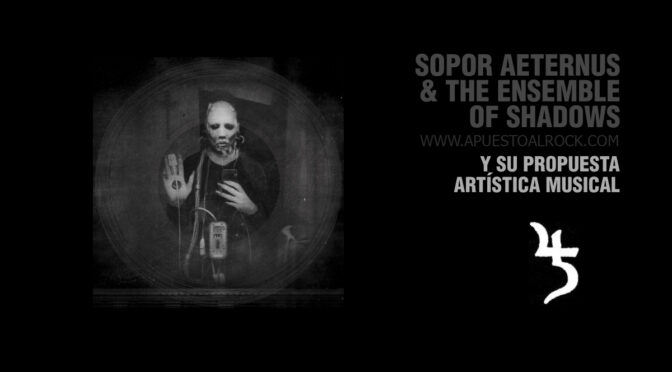 Sopor Aeternus & The Ensemble of Shadows y su Propuesta Artística Musical